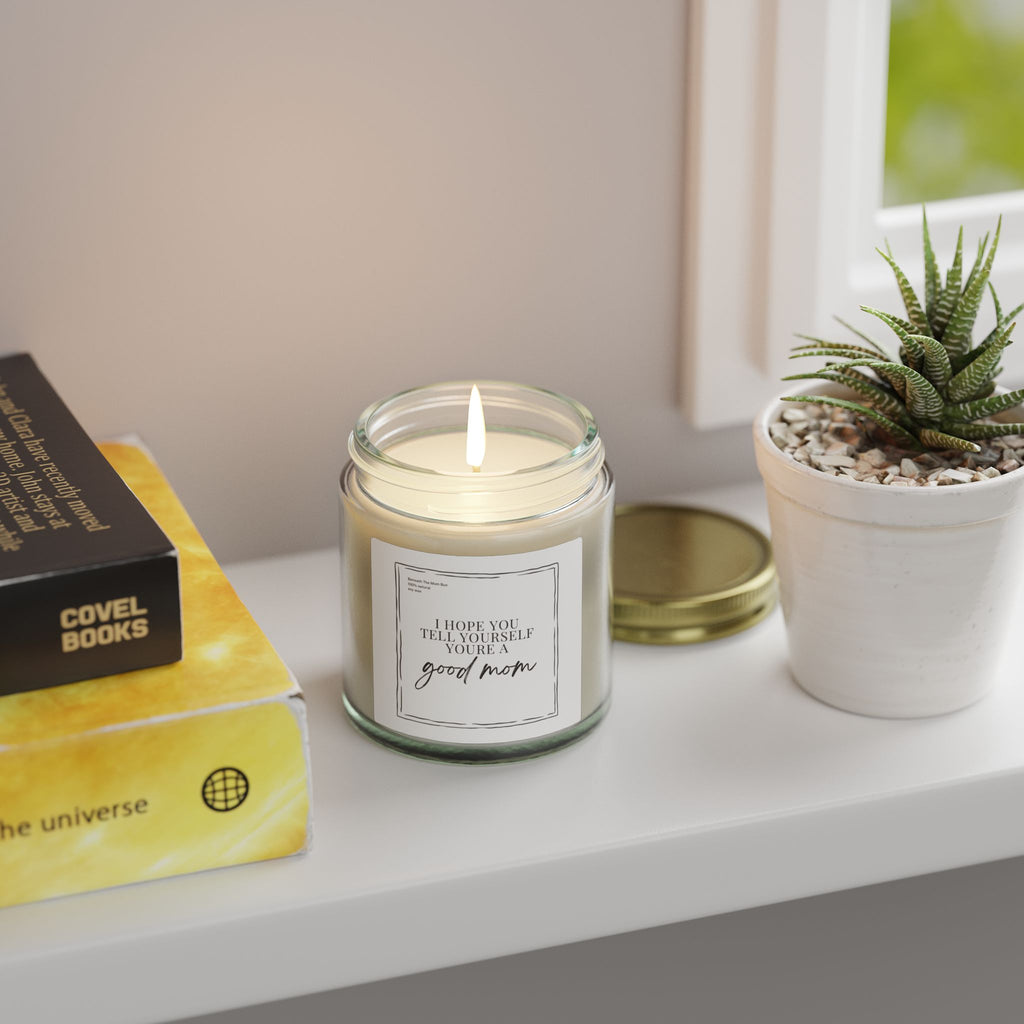 Scented Candle — Coconut Apricot Wax (4oz & 9oz) — 'I Hope You Tell Yourself You're a Good Mom'