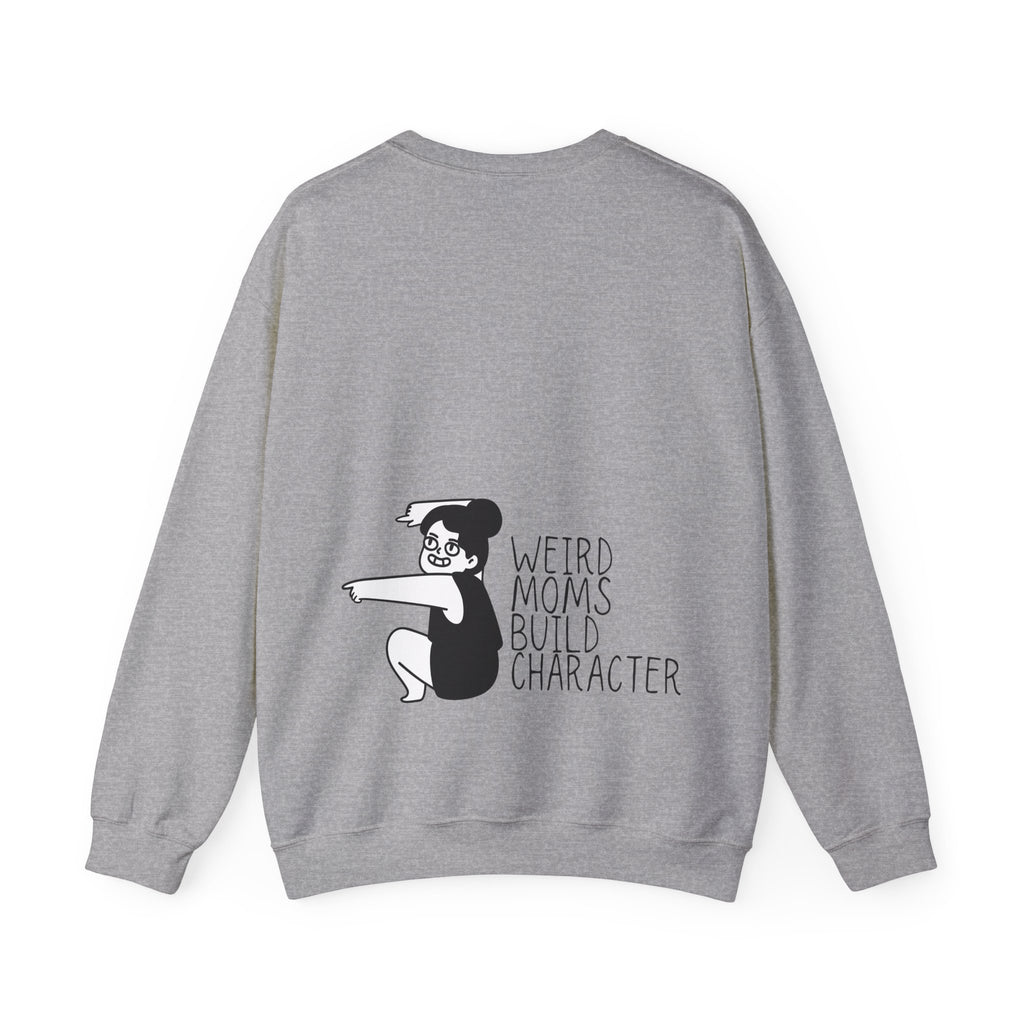 Weird Moms Build Character Sweatshirt — Funny Mom Crewneck