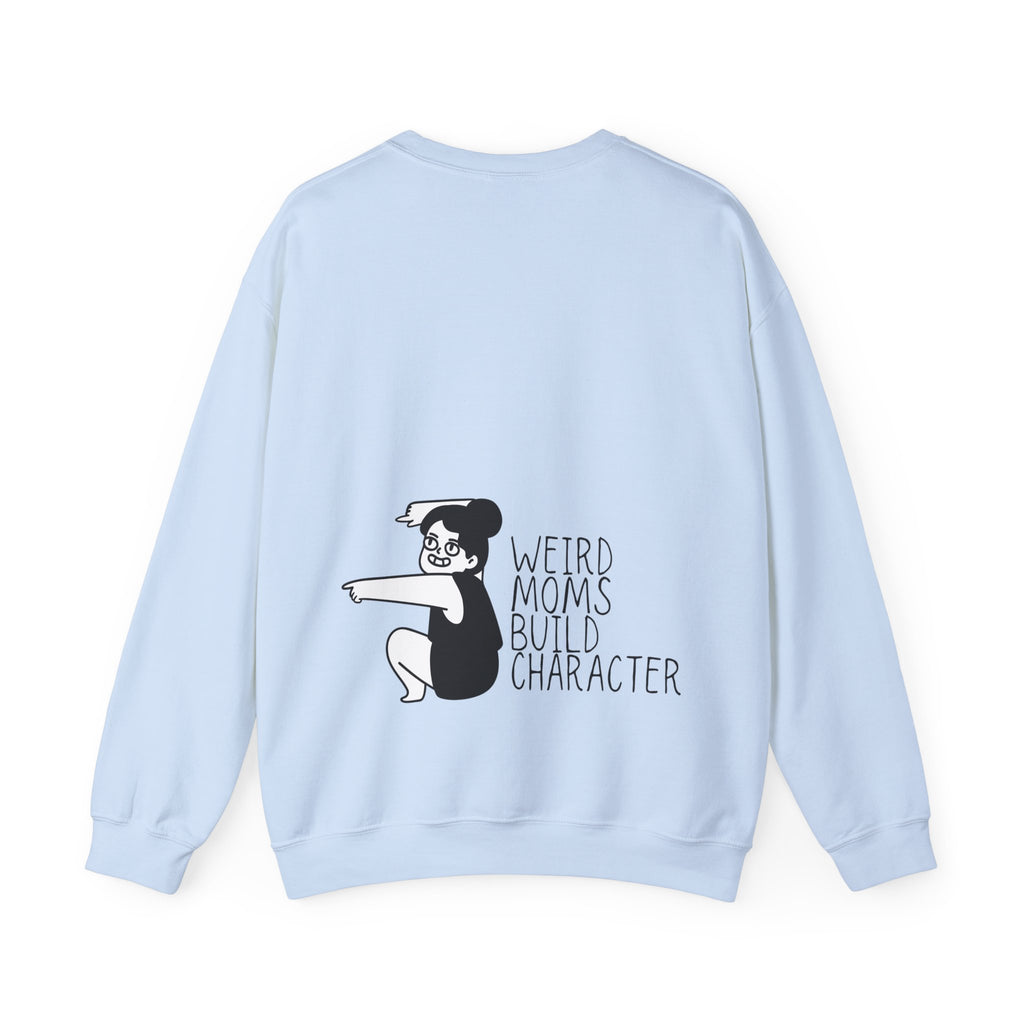 Weird Moms Build Character Sweatshirt — Funny Mom Crewneck