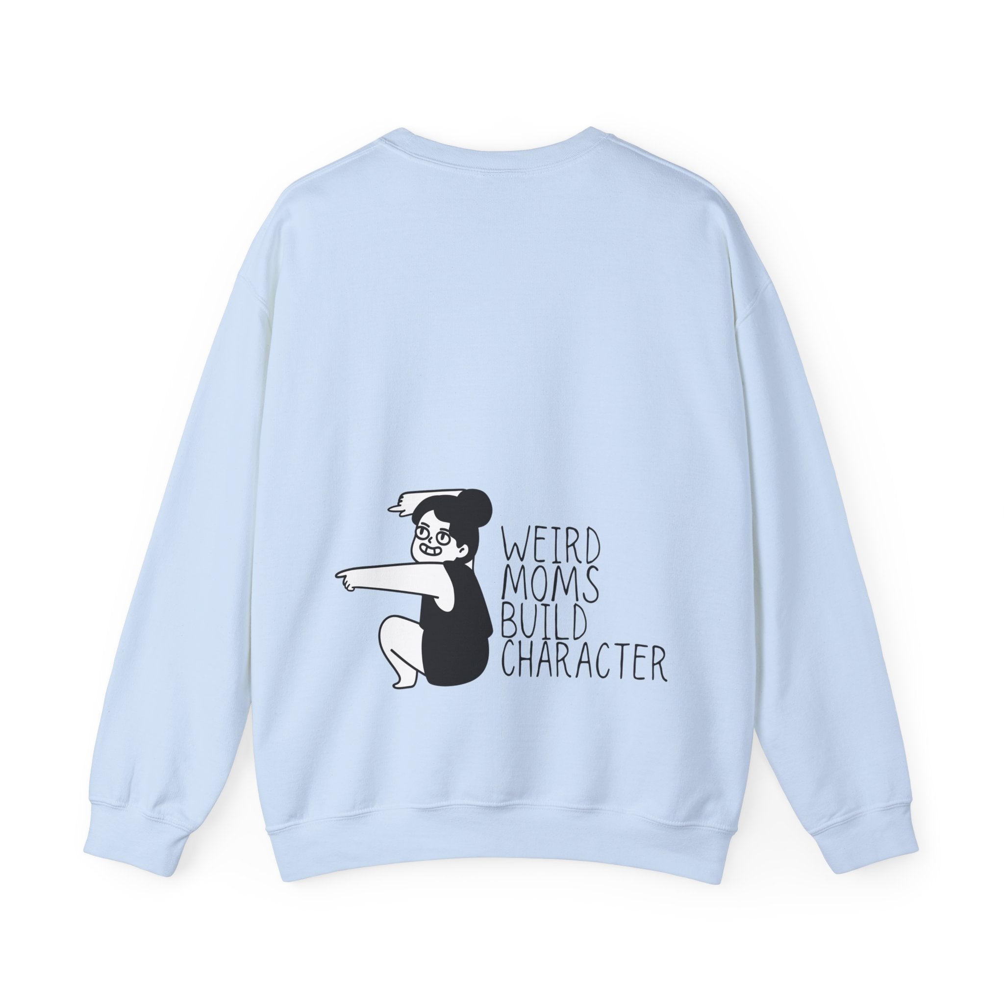 Weird Moms Build Character Sweatshirt — Funny Mom Crewneck