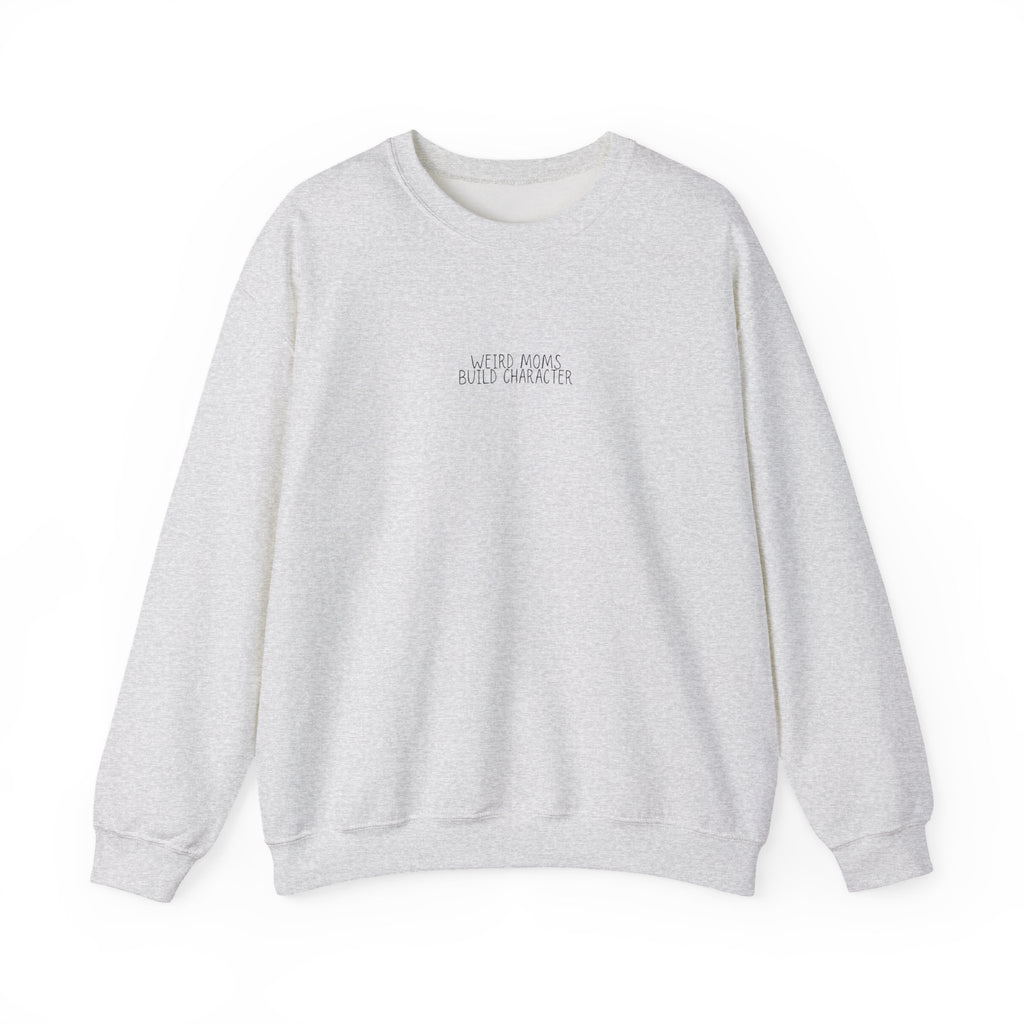 Weird Moms Build Character Sweatshirt — Funny Mom Crewneck