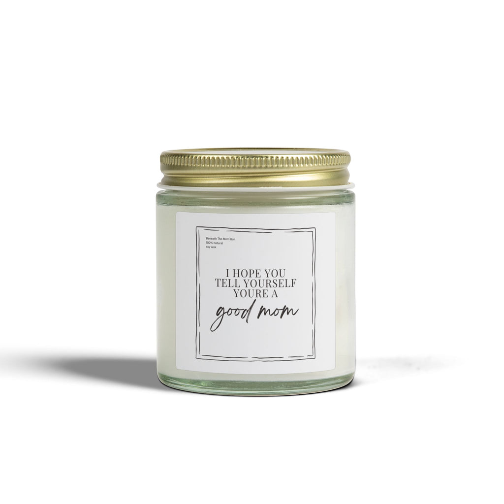 Scented Candle — Coconut Apricot Wax (4oz & 9oz) — 'I Hope You Tell Yourself You're a Good Mom'