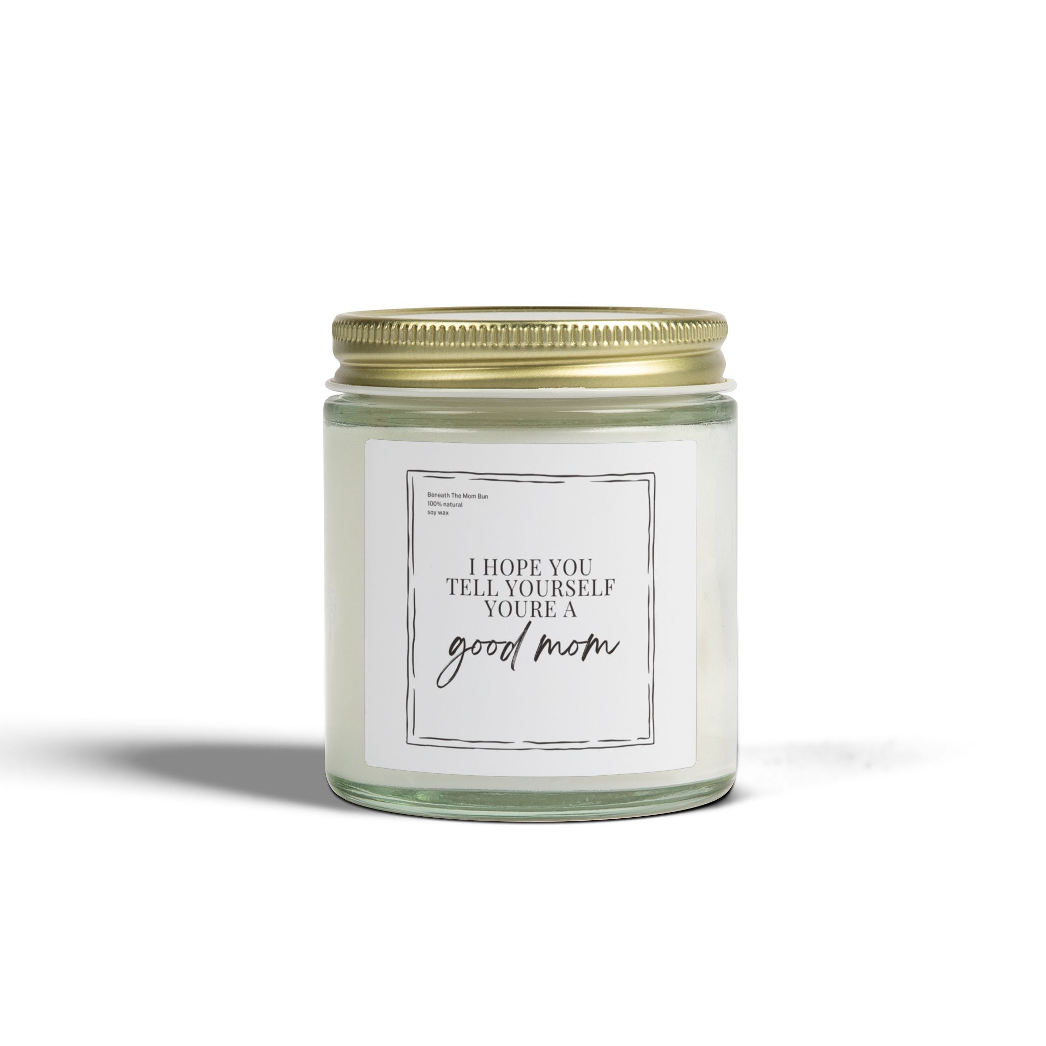 Scented Candle — Coconut Apricot Wax (4oz & 9oz) — 'I Hope You Tell Yourself You're a Good Mom'