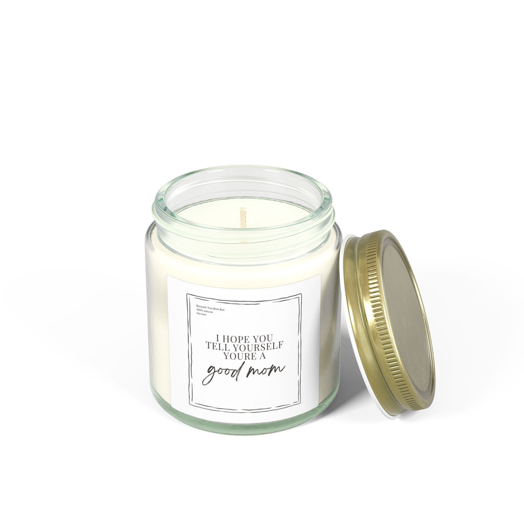 Scented Candle — Coconut Apricot Wax (4oz & 9oz) — 'I Hope You Tell Yourself You're a Good Mom'