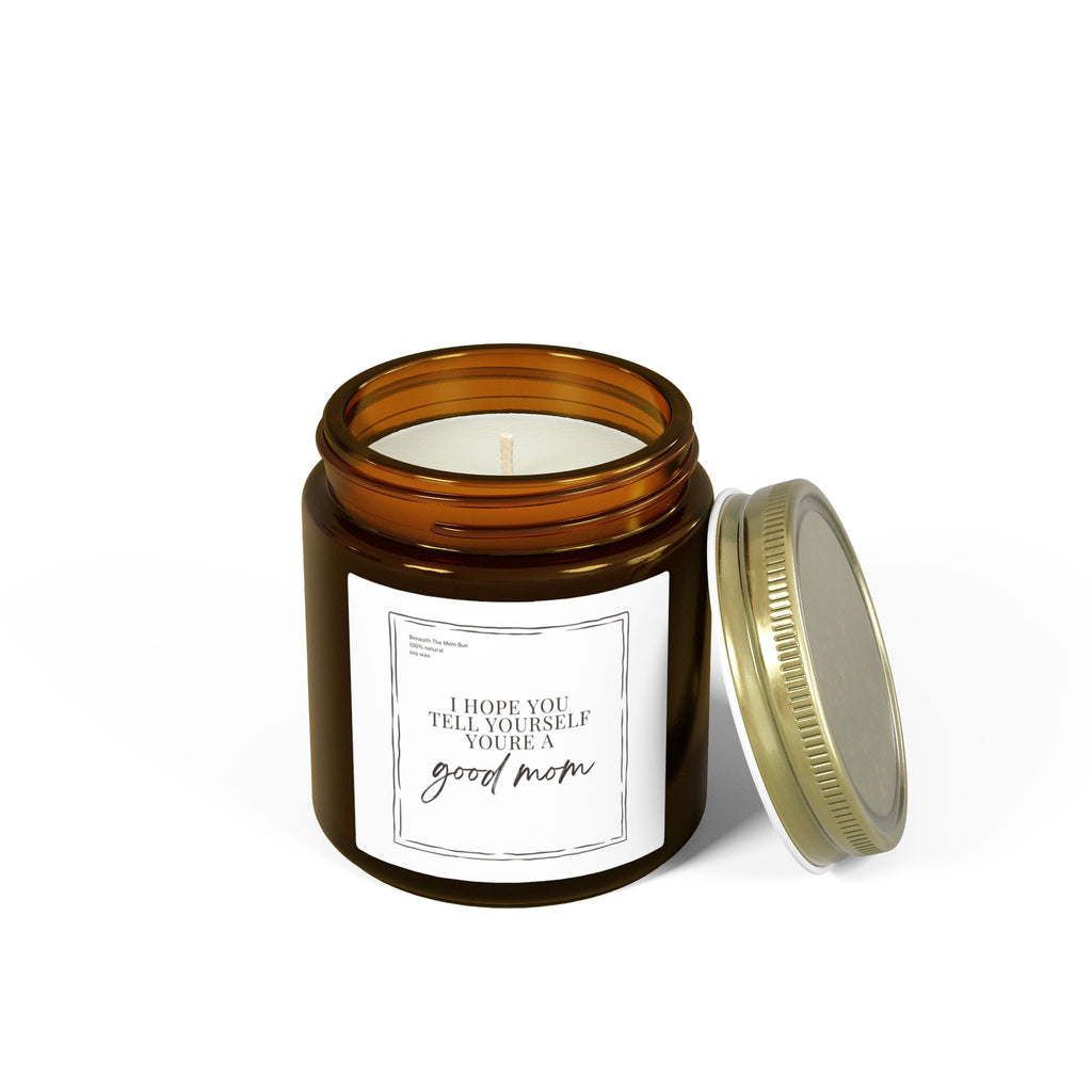 Scented Candle — Coconut Apricot Wax (4oz & 9oz) — 'I Hope You Tell Yourself You're a Good Mom'