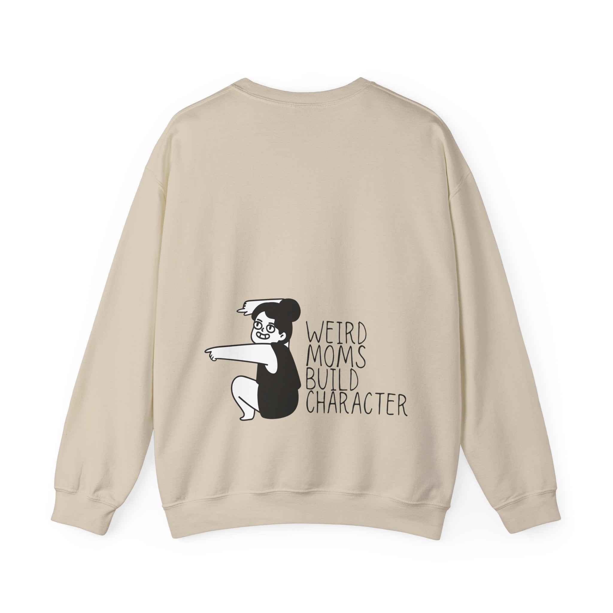 Weird Moms Build Character Sweatshirt — Funny Mom Crewneck