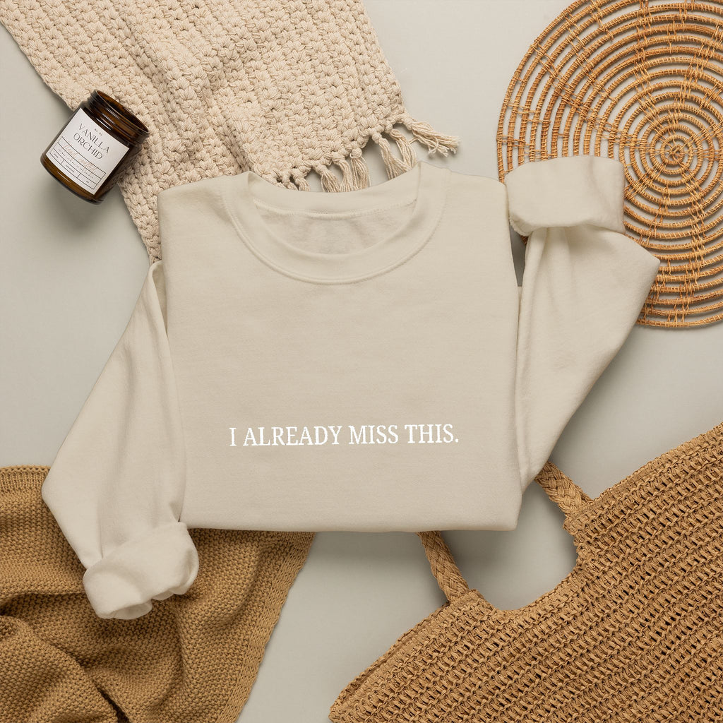 I Already Miss This Sweatshirt