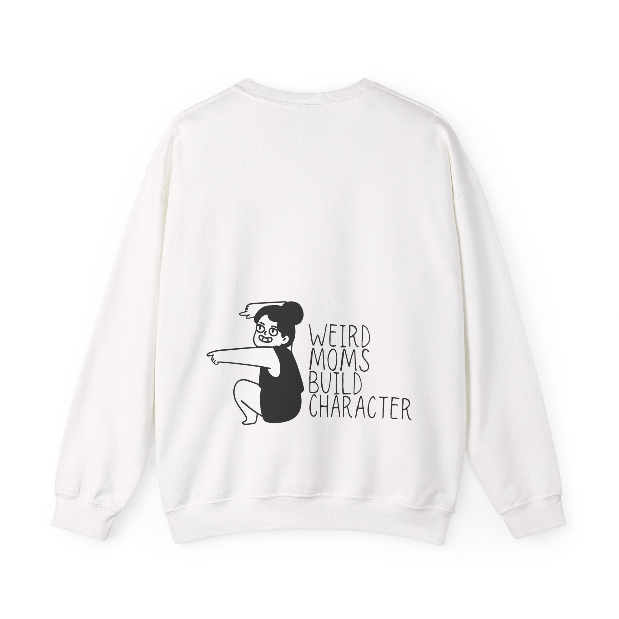 Weird Moms Build Character Sweatshirt — Funny Mom Crewneck
