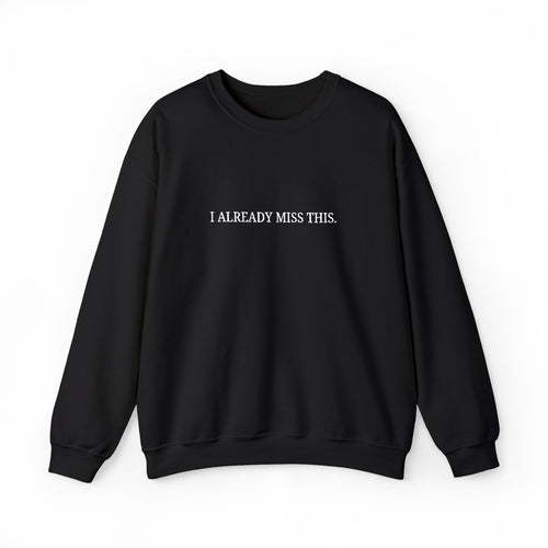 I Already Miss This Sweatshirt
