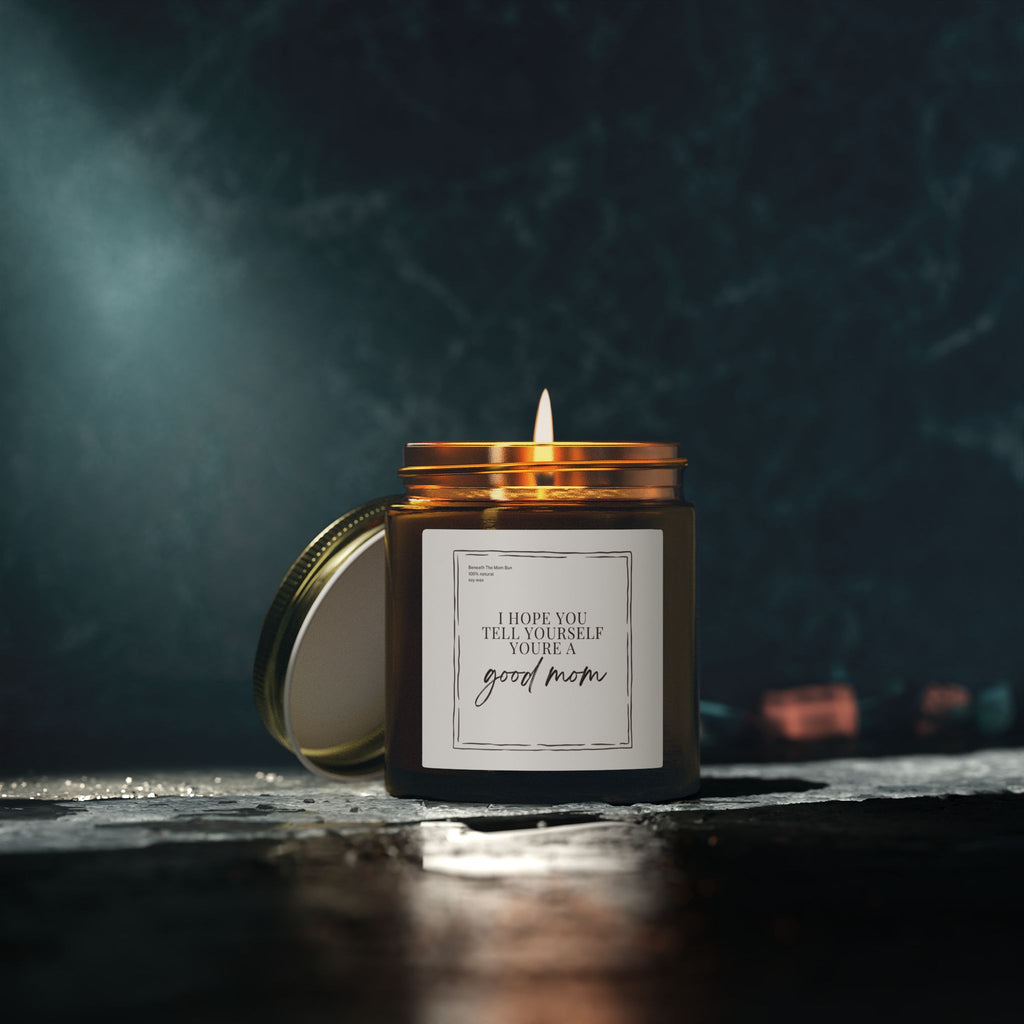 Scented Candle — Coconut Apricot Wax (4oz & 9oz) — 'I Hope You Tell Yourself You're a Good Mom'