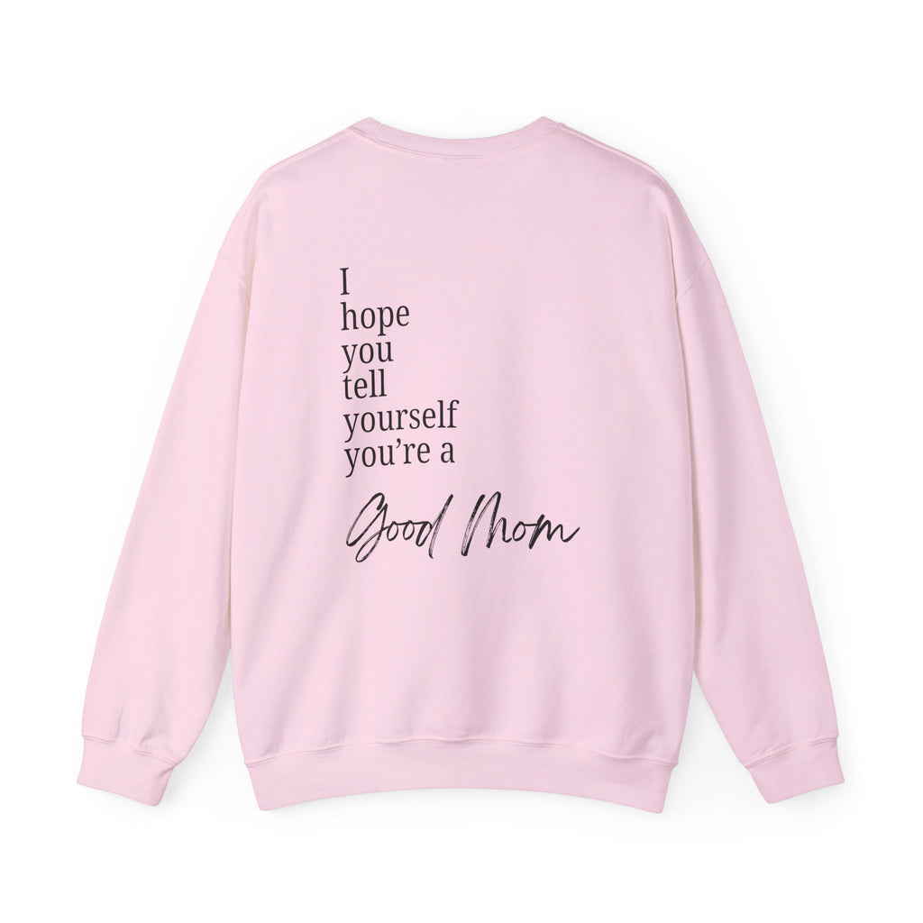 Good Mom Crewneck Sweatshirt — "I hope you tell yourself you're a Good Mom" Comfort Sweatshirt