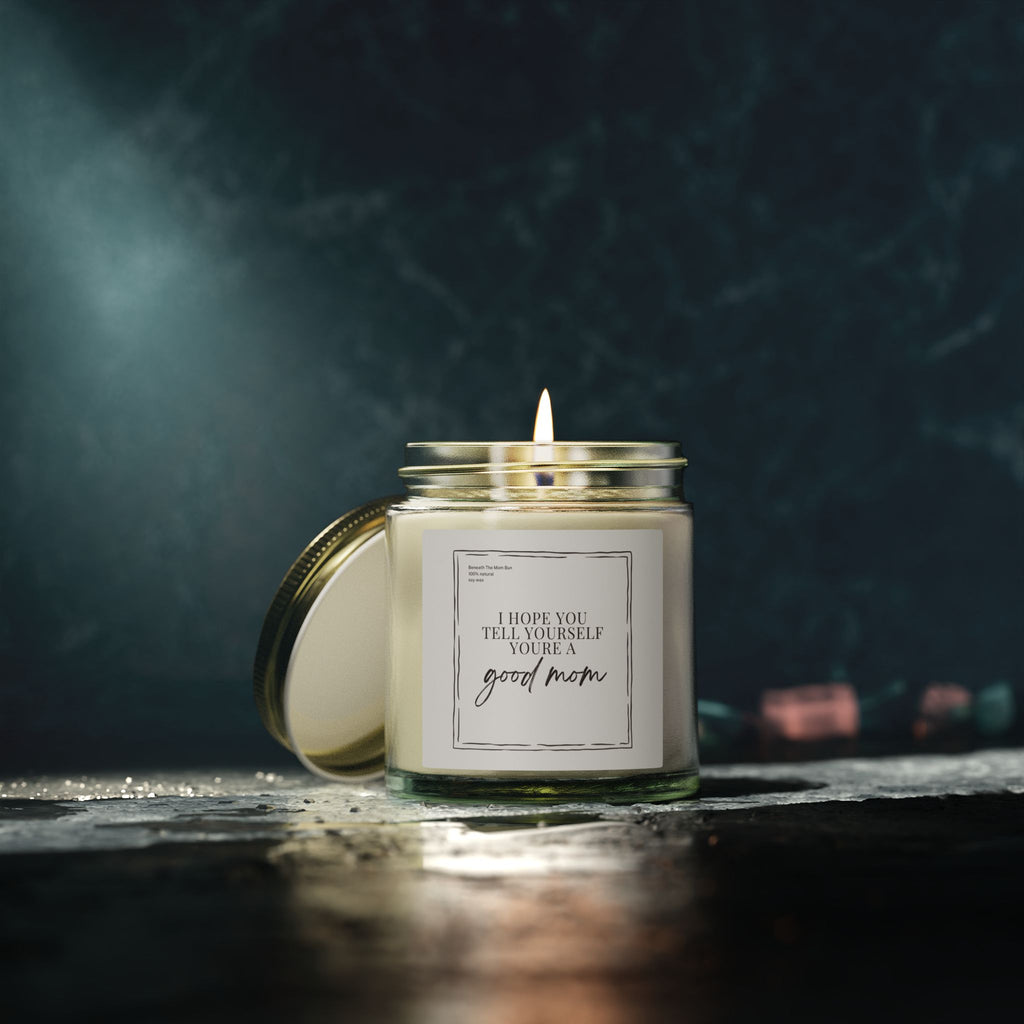 Scented Candle — Coconut Apricot Wax (4oz & 9oz) — 'I Hope You Tell Yourself You're a Good Mom'
