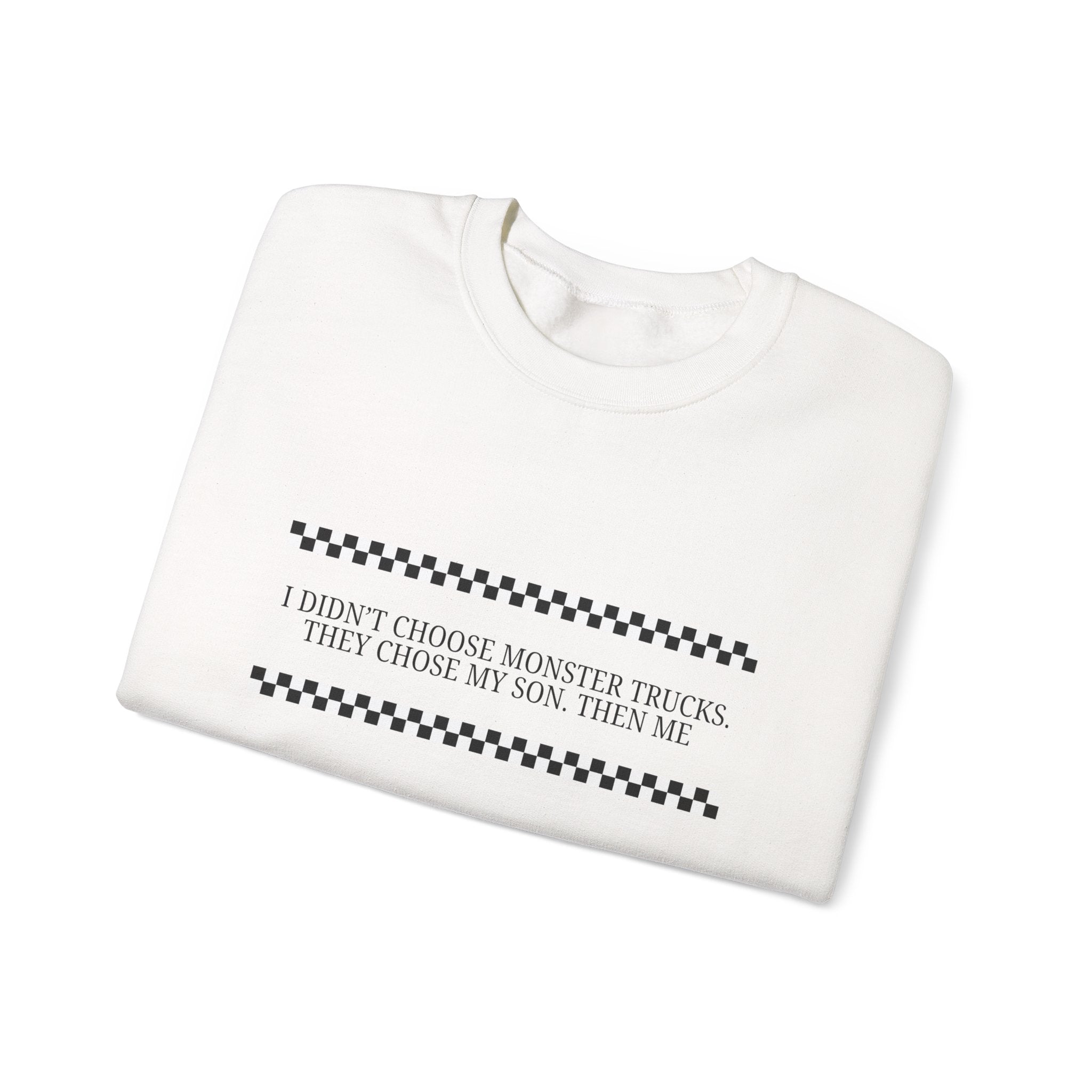 Crewneck Sweatshirt — “I Didn't Choose Monster Trucks They Chose My Son, Then Me” Minimalist Racing Stripe Design