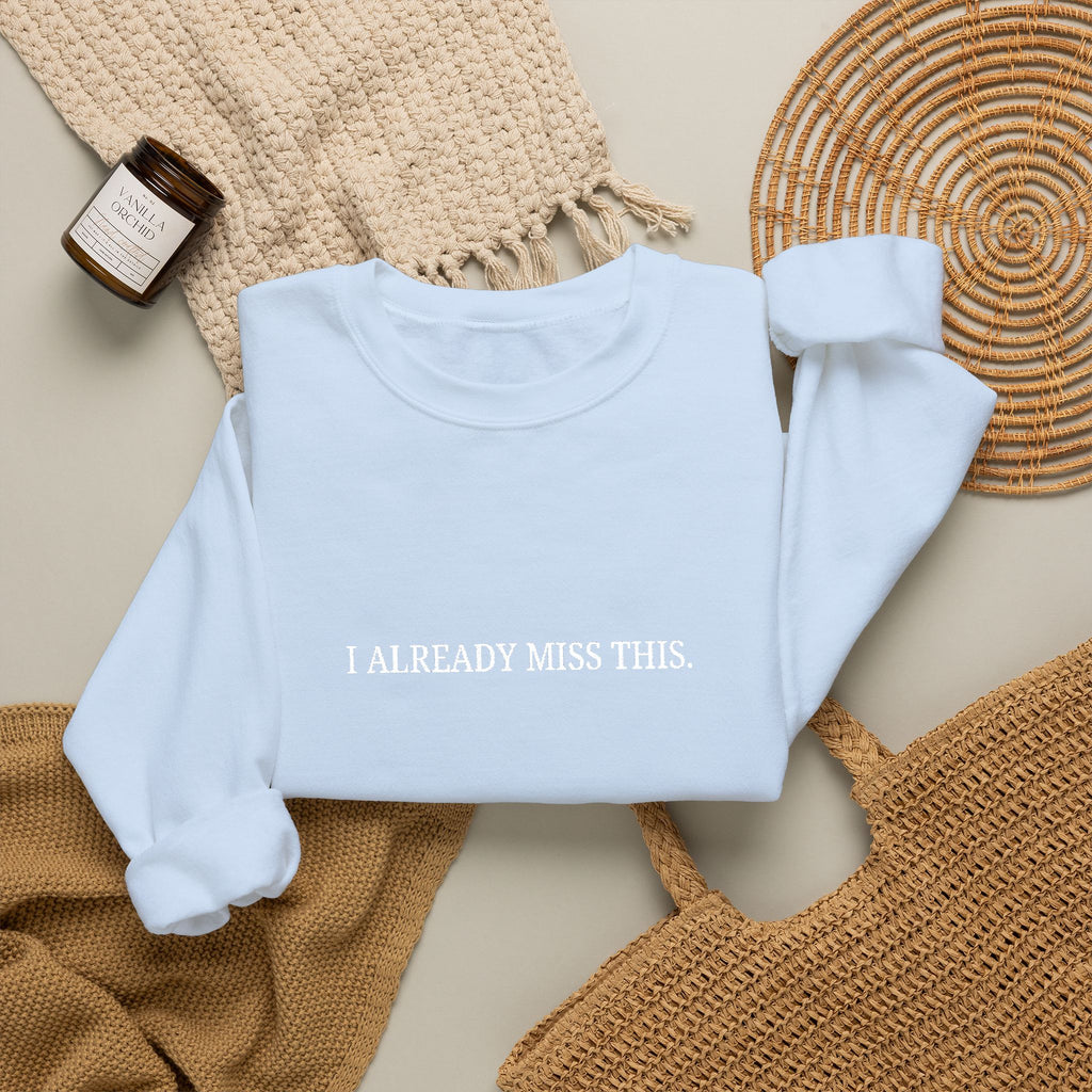 I Already Miss This Sweatshirt