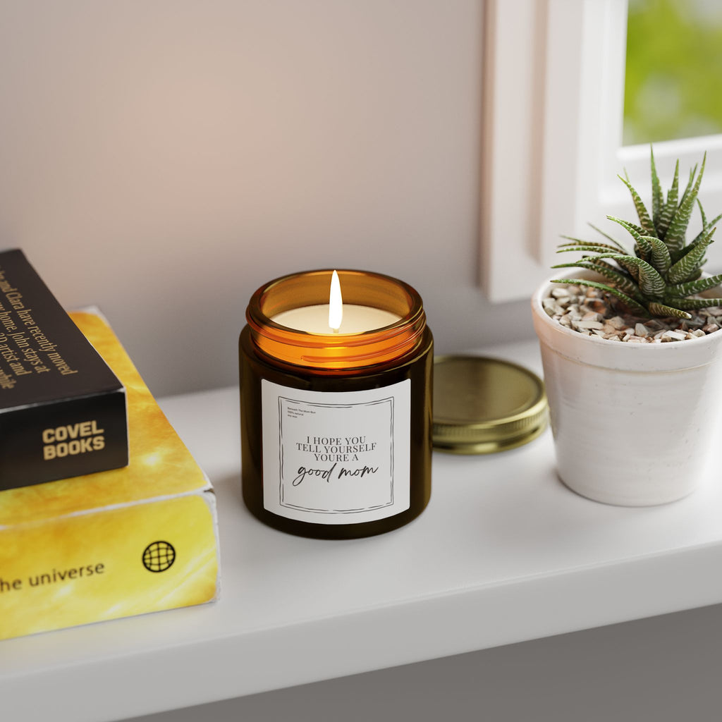 Scented Candle — Coconut Apricot Wax (4oz & 9oz) — 'I Hope You Tell Yourself You're a Good Mom'