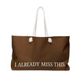 Weekender Bag — "I Already Miss This." Brown Travel Tote