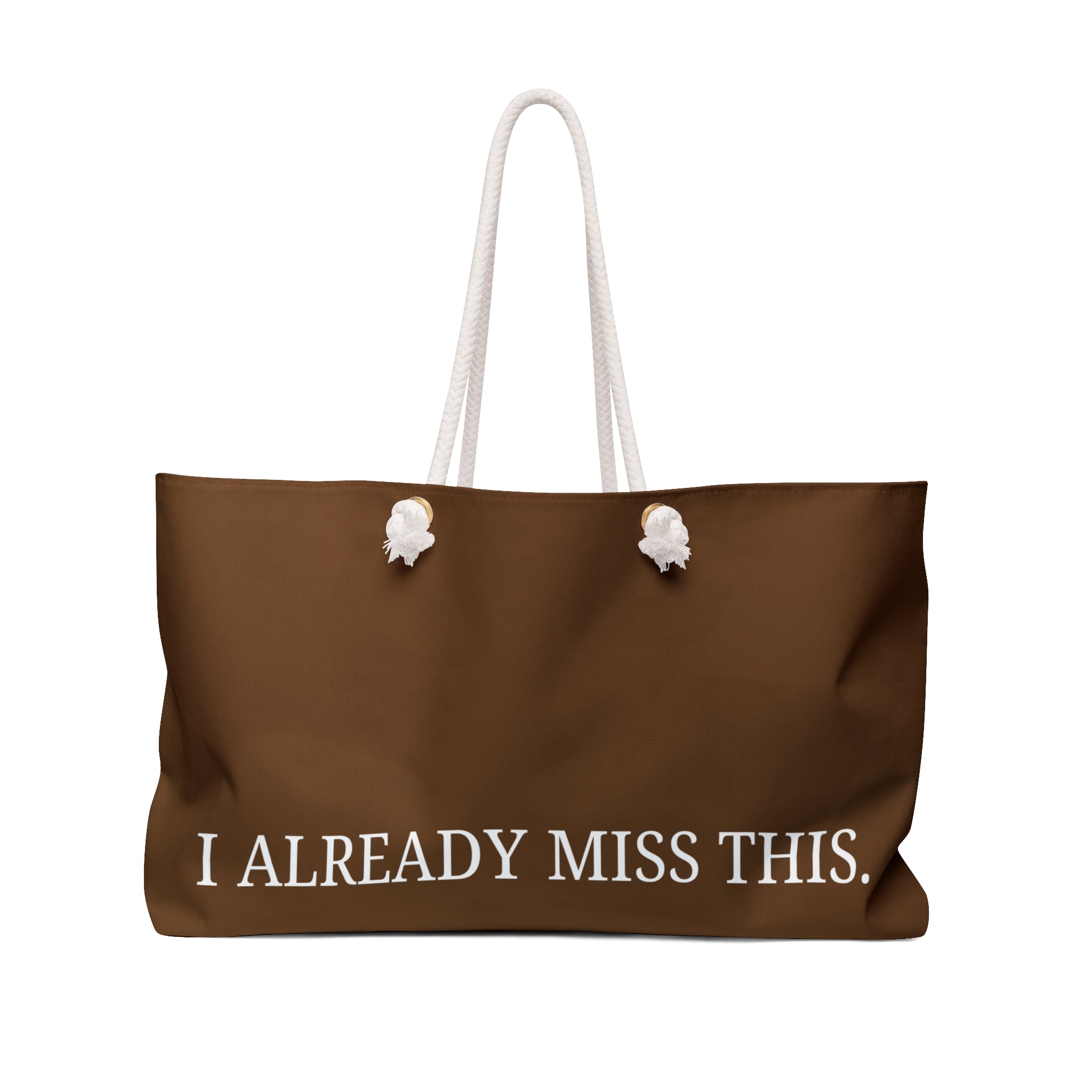 Weekender Bag — "I Already Miss This." Brown Travel Tote