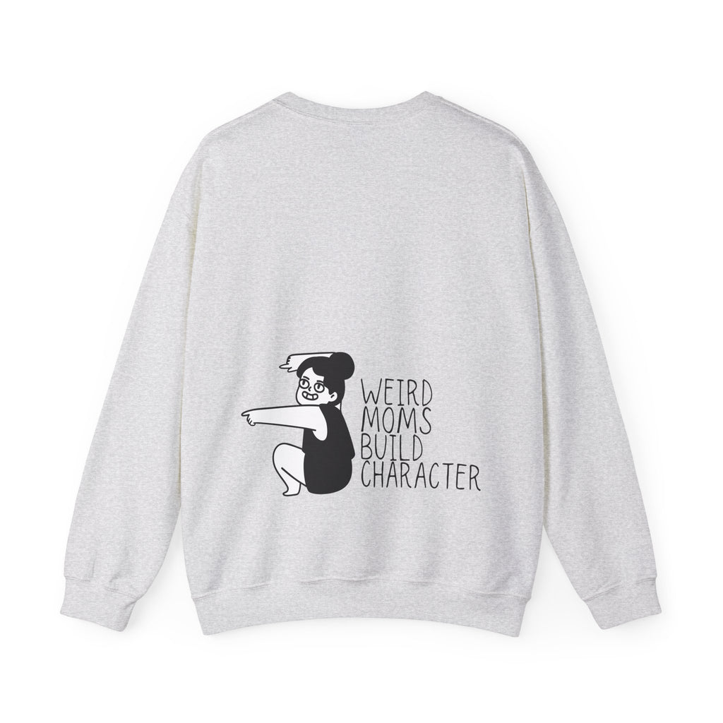 Weird Moms Build Character Sweatshirt — Funny Mom Crewneck
