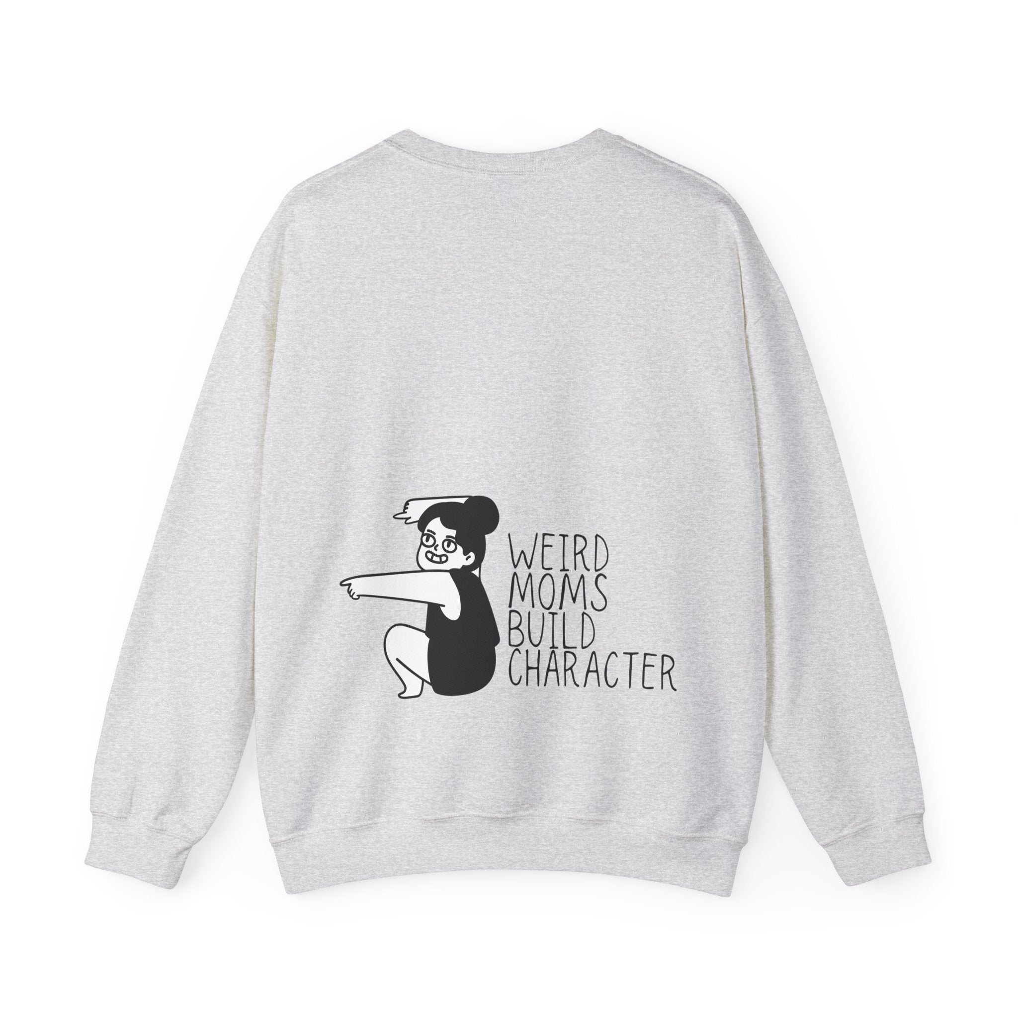 Weird Moms Build Character Sweatshirt — Funny Mom Crewneck