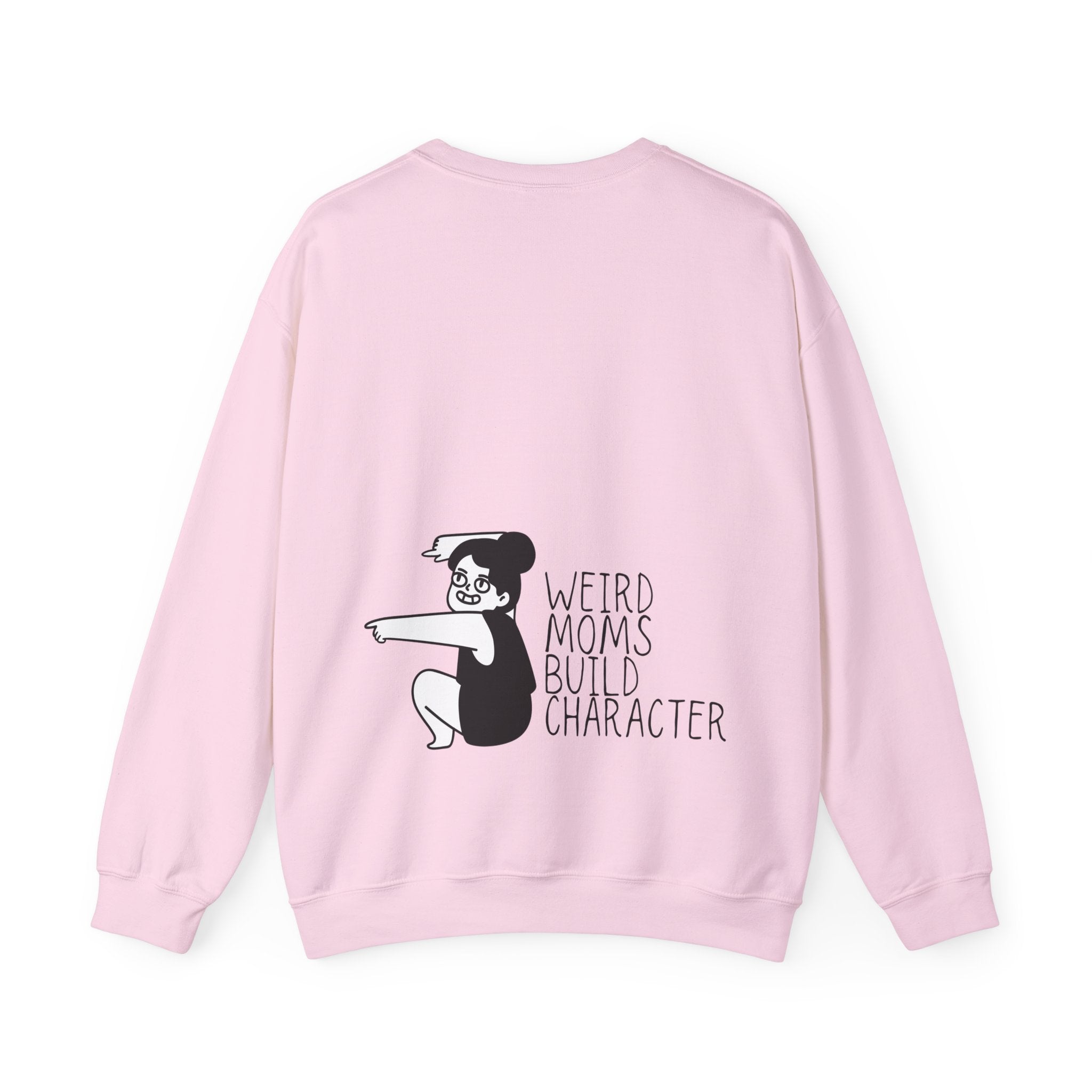 Weird Moms Build Character Sweatshirt — Funny Mom Crewneck