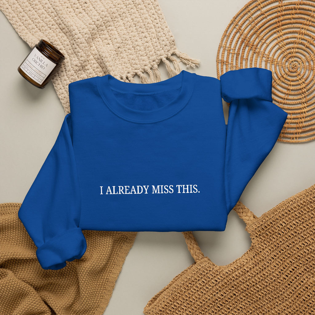 I Already Miss This Sweatshirt